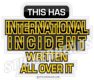 This Has INTERNATIONAL INCIDENT all over it - Work Job Sticker