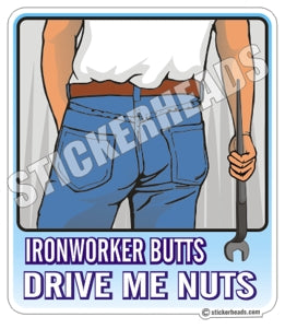 Butts Drive Me Nuts - Ironworker Ironworkers Iron Worker Sticker