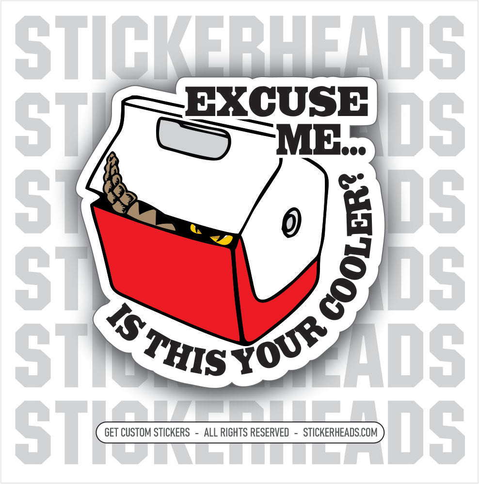 EXCUSE ME... Is THIS YOUR COOLER?  - Work Union Misc Dutton RIP Funny Sticker