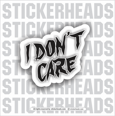 I DON'T CARE - Work Union Misc Funny Sticker