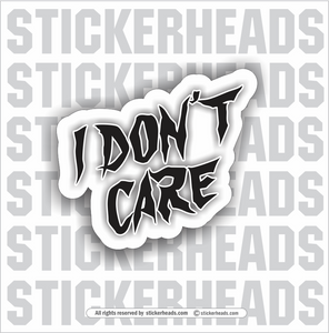 I DON'T CARE - Work Union Misc Funny Sticker