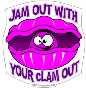 Jam Out With Your Clam Out  - Funny Sticker
