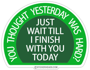 Thought Yesterday Was Hard Finish Today  - Funny Sticker