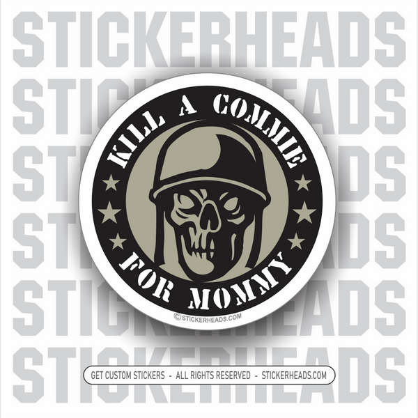KILL A COMMIE FOR MOMMY  Commies Communism  - Work Union Misc Funny Sticker