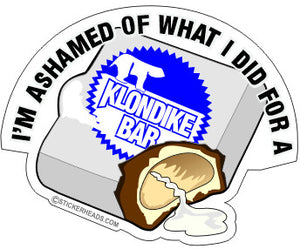 I'm Ashamed Of What I Did For A KLONDIKE BAR  - Funny Sticker