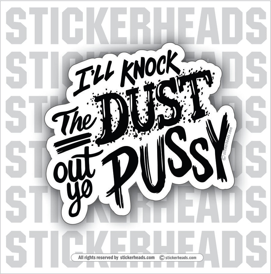 I'll KNOCK the DUST out yo PUSSY - Work Union Misc Funny Sticker