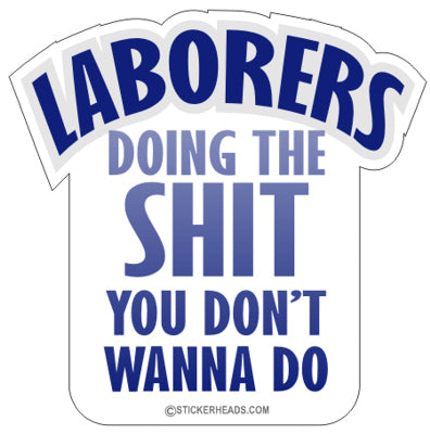 Doing the SHIT you Don't Wanna Do  -  Laborer - Sticker
