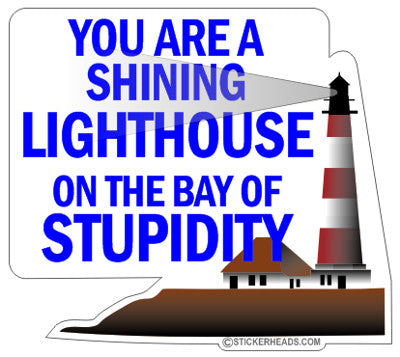 You Are Shining Light House On Bay Of Stupidity  - Funny Sticker