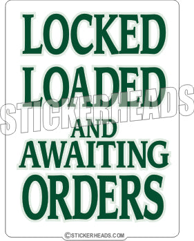 Locked Loaded and Awaiting Orders  - Funny Sticker