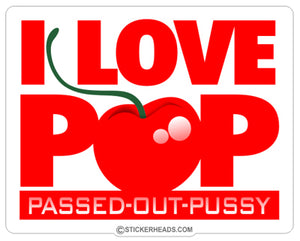 I Love POP Passed Out Pussy with cherry  - Funny Sticker