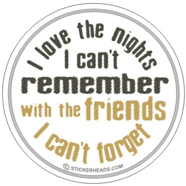 Nights Can't Remember with Friends Can't Forget - Drinking Sticker