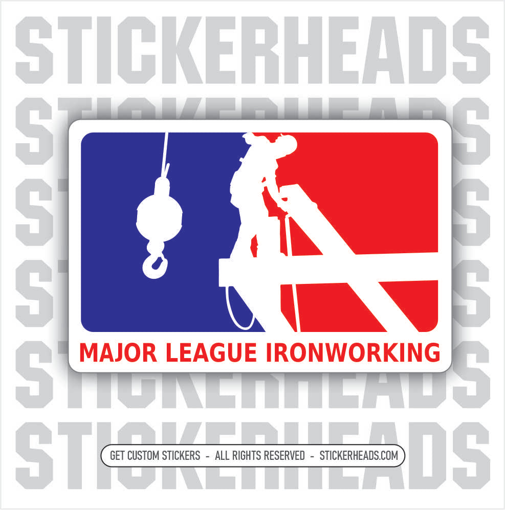 MAJOR LEAGUE IRONWORKING -  Ironworker  Sticker
