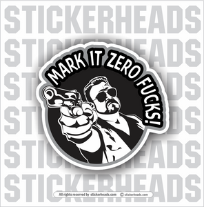 MARK IT ZERO FUCKS!  -  Funny Work Sticker