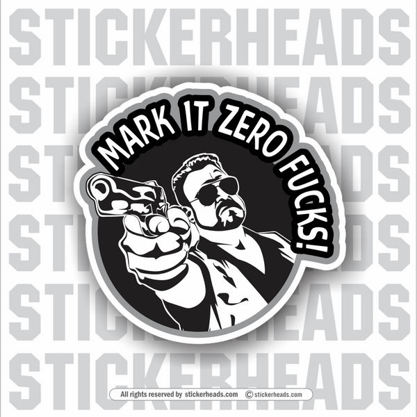 MARK IT ZERO FUCKS!  -  Funny Work Sticker