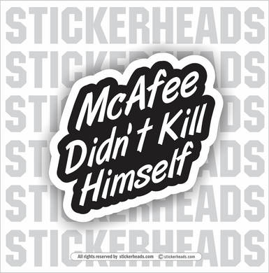 McAfee Didn't Kill Himself  - Funny Sticker