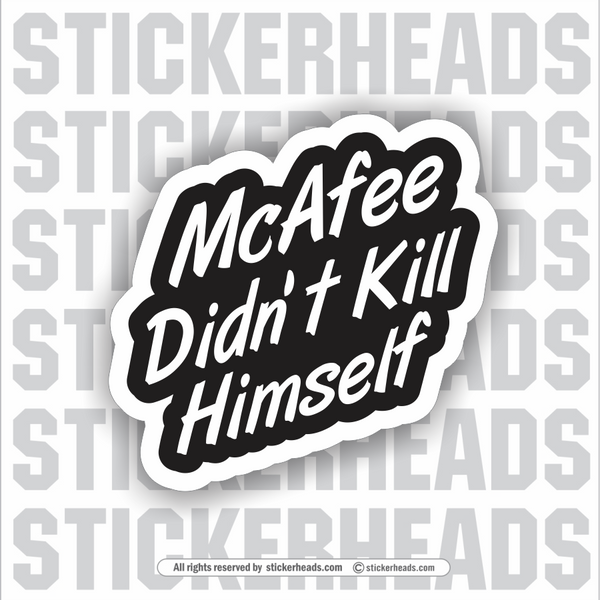 McAfee Didn't Kill Himself  - Funny Sticker