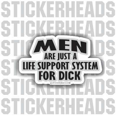 Men Just Life Support System For Dick - Funny Sticker