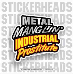 Metal Manglin' Industrial Prostitute  -  Weld Welder Sticker