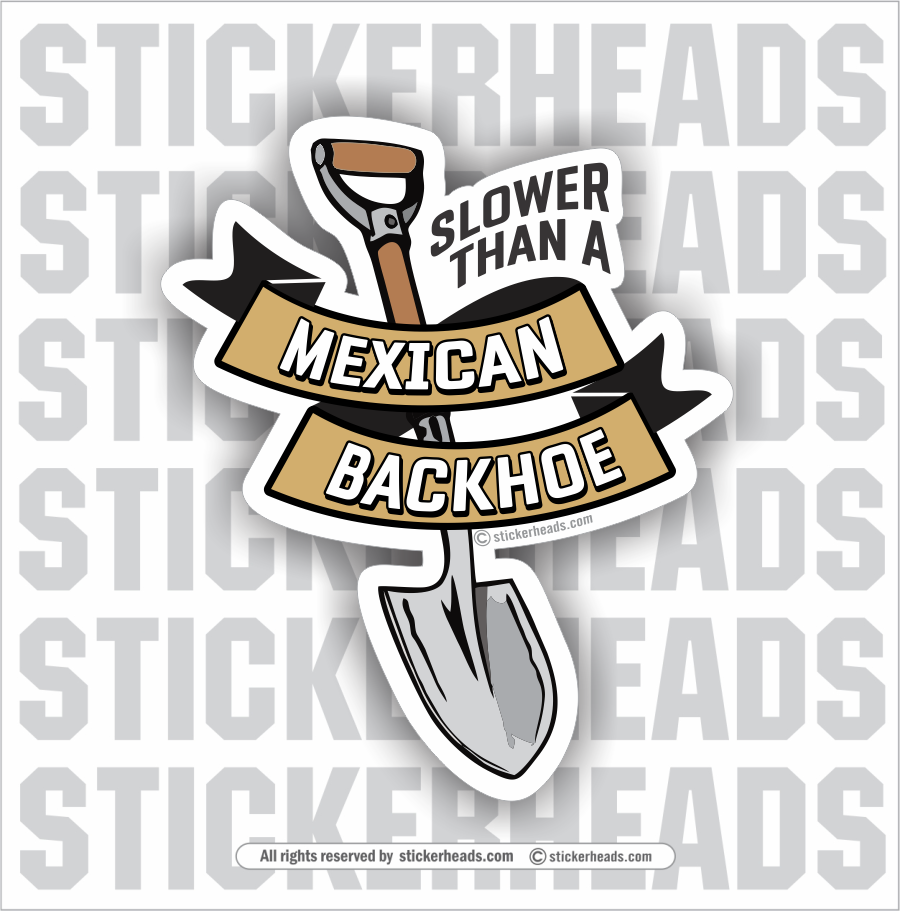 Slower Than A MEXICAN BACKHOE Laborer -  Funny Work Job Sticker