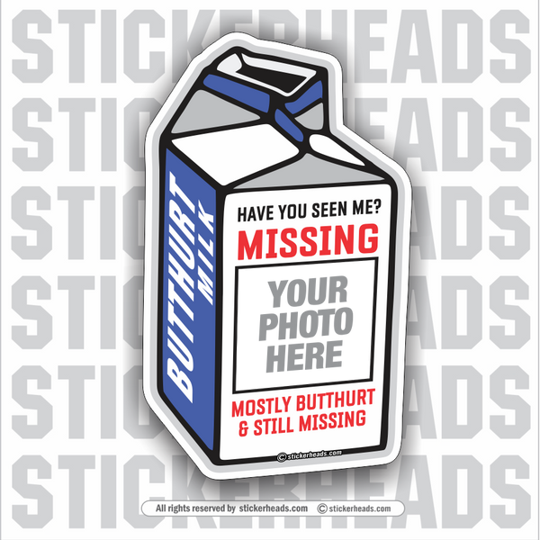 Missing Butt Hurt Milk Carton - Add Your Own Photo - Make Your Own Sticker