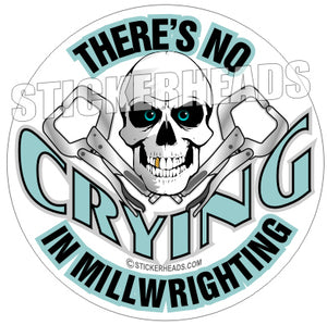 There's No Crying In Millwrighting -  Millwright Millwrights- Sticker