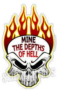 Mine The Depths Of HELL - Skull Flames - Coal Miners Mining Sticker
