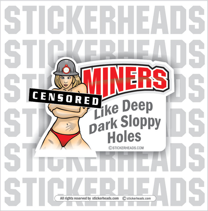 Miners like deep dark sloppy holes - Sexy Chick - Coal Miners Mining Sticker