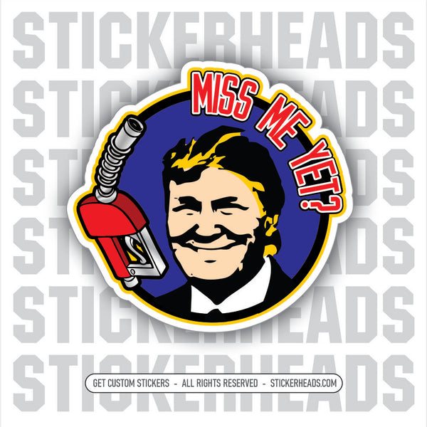 MISS ME YET? - Trump GAS  - MISC  Sticker
