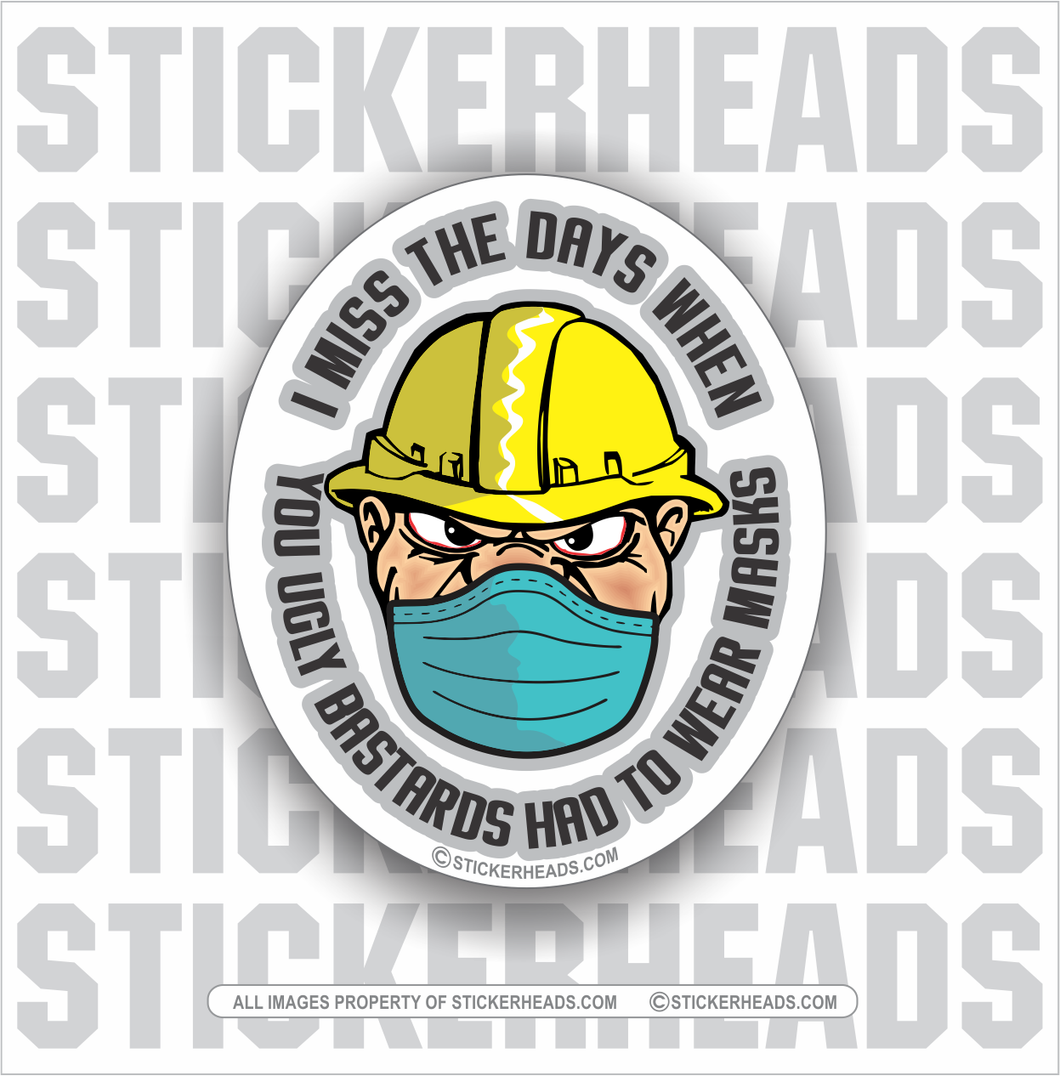I Miss The Days When You Ugly Bastards Had To Wear Masks  - Work Union Misc Funny Sticker