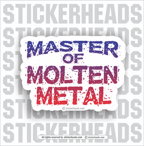 Master Of Molten Metal -  Weld Welder Sticker