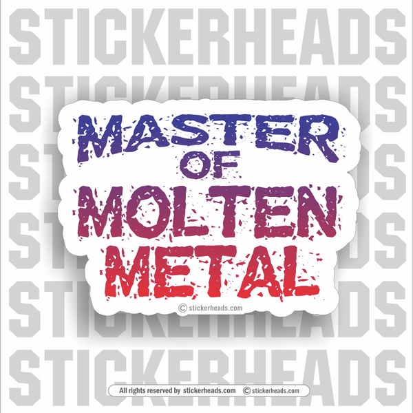 Master Of Molten Metal -  Weld Welder Sticker