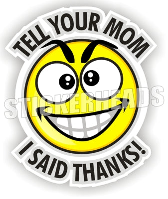 Tell Your MOM I Said Thanks!  - Funny Sticker
