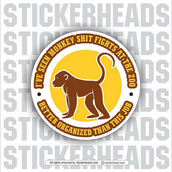 I've Seen Monkey Shit Fights better Organized than this JOB - Work Job misc Union  - Sticker