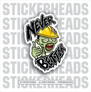 NEVER BETTER -  ZOMBIE -  Funny Work Sticker