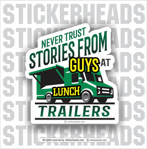 Never Trust Stories from GUYS at LUNCH TRAILERS   - Funny Sticker