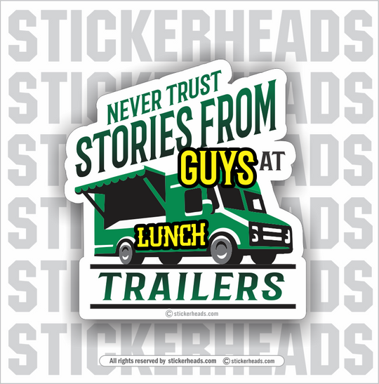 Never Trust Stories from GUYS at LUNCH TRAILERS   - Funny Sticker