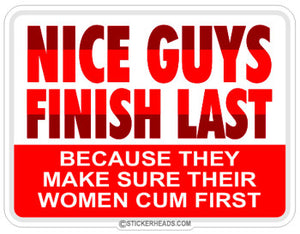 Nice Guys Finish Last Women Cum First  - Funny Sticker