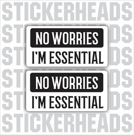 No Worries - I'm ESSENTIAL  - Coronavirus Covid-19 Pandemic Sticker
