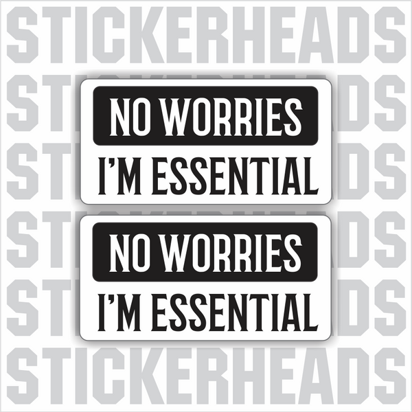 No Worries - I'm ESSENTIAL  - Coronavirus Covid-19 Pandemic Sticker