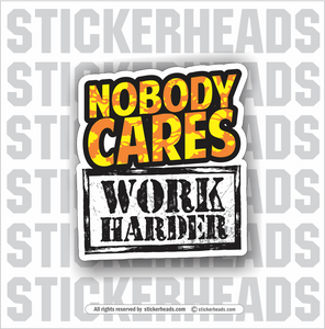 NOBODY CARES WORK HARDER - Work Union Misc Funny Sticker