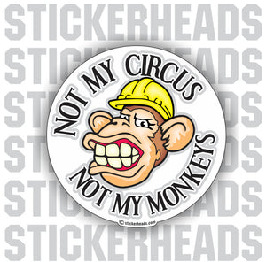 NOT MY CIRCUS NOT MY MONKEYS - sticker