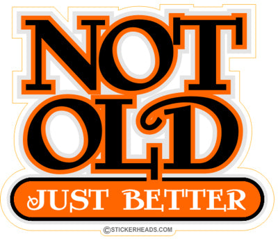 Not OLD - JUST BETTER - Funny Sticker
