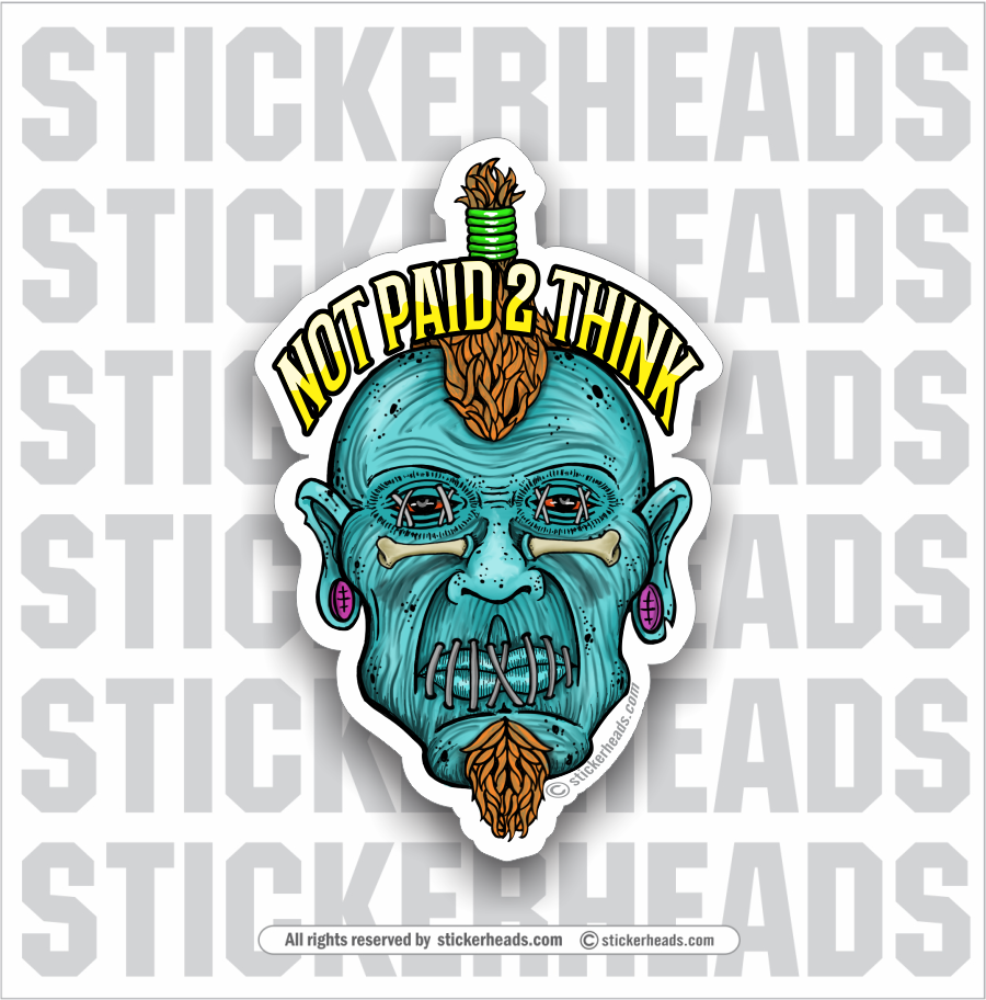 Not Paid 2 Think -  Shrunken Head -  Funny Work Sticker