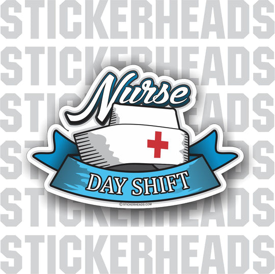 Nurse  - Day Shift  - Nursing Nurse RN - Occupation Sticker