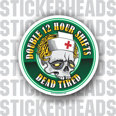 Double 12 Hour Shift - Dead Tired Skull - Nursing Nurse RN - Occupation Sticker