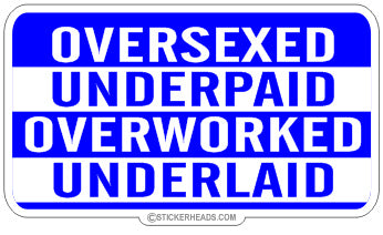 Over Sexed Under Paid   - Attitude Sticker