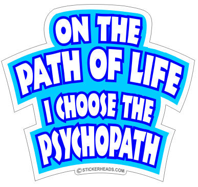 Path Of Life - PSYCHOPATH - Funny Sticker