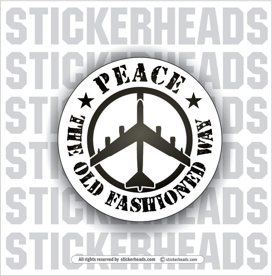 PEACE - The Old Fashioned Way B-52 Bomber -  War Funny Work Sticker