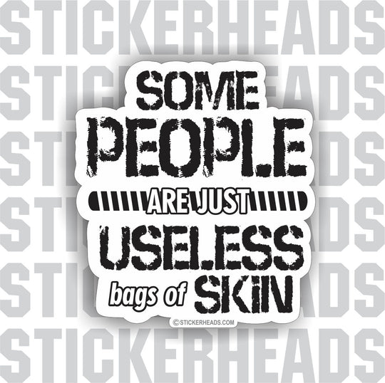 Some People Are Useless BAGS OF SKIN   - Funny Sticker
