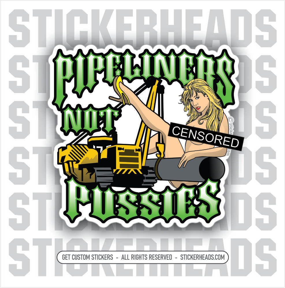 Pipeliners Not Pussies - Pipe Line Pipeliner #2 - Sexy Chick Sticker